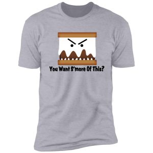 you want s'more of this? shirt