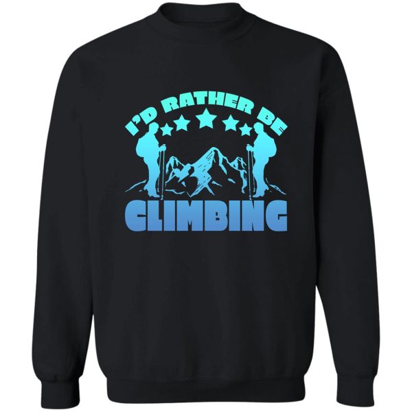 i’d rather be climbing sweatshirt