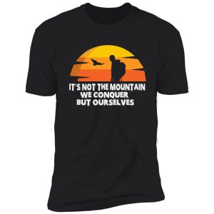 it’s not the mountain we conquer shirt