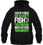 3 out of 4 voices in my head want to fish the other one wants you to find your own spot hoodie