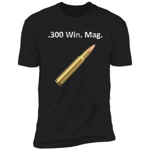 300 win. mag. caliber hunting design shirt