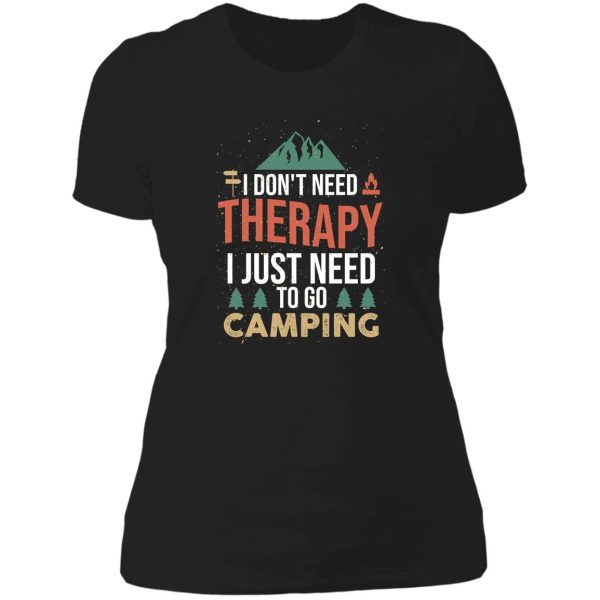 i don’t need therapy i just need to go camping lady t-shirt