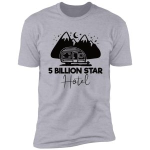 5 billion star hotel - funny camping quotes shirt