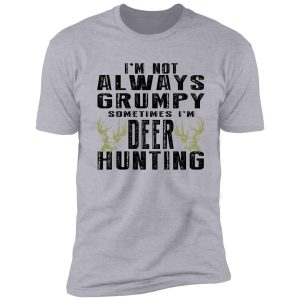 i’m not always grumpy sometimes i’m deer hunting shirt