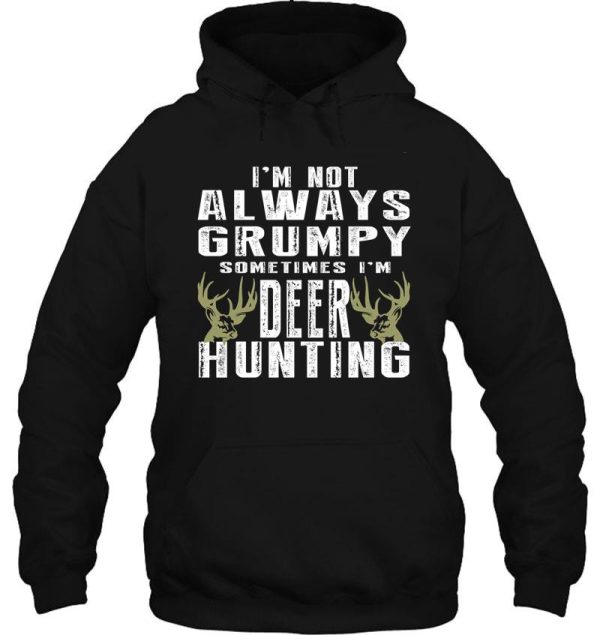 i’m not always grumpy sometimes i’m deer hunting hoodie