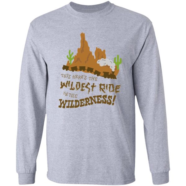 this here’s the wildest ride in the wilderness long sleeve