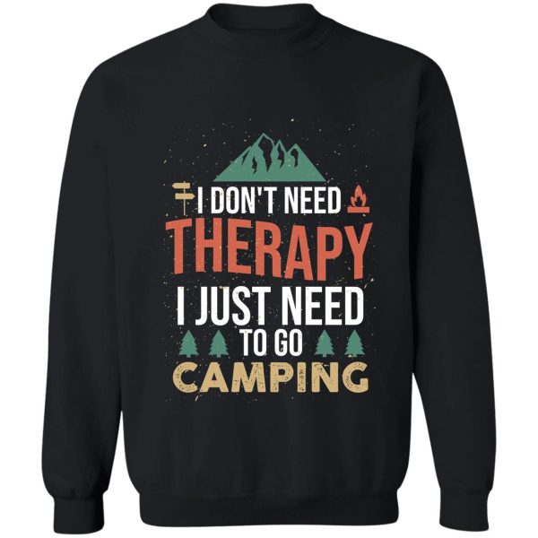 i don’t need therapy i just need to go camping sweatshirt
