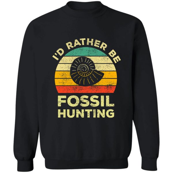 i’d rather be fossil hunting vintage gift for fossil hunters sweatshirt