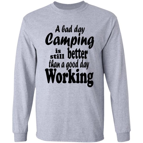 a bad day camping is still better than a good day working-summer. long sleeve