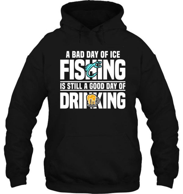 a bad day of ice fishing is still a good day of drinking hoodie