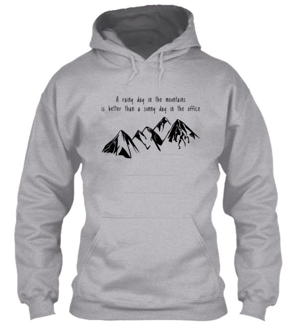 a rainy day in the mountains is better than a sunny day in the office hoodie