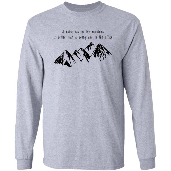 a rainy day in the mountains is better than a sunny day in the office long sleeve