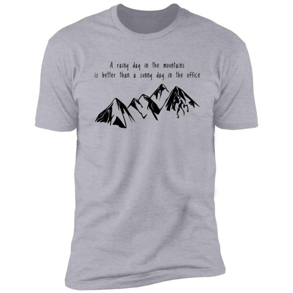 a rainy day in the mountains is better than a sunny day in the office shirt