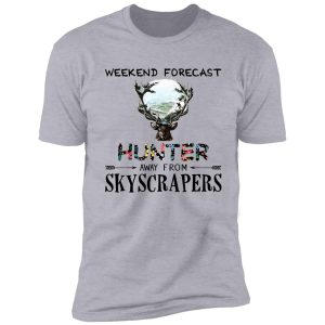 a weekend forecast for hunters shirt