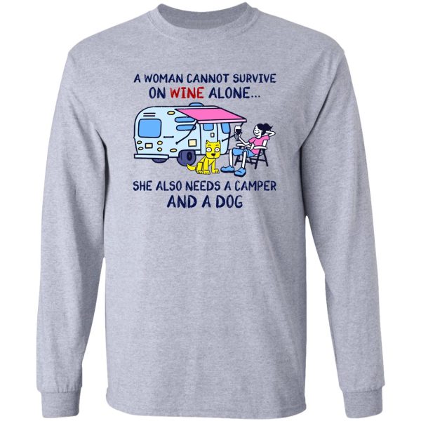 a woman cannot survive on wine alone she also need a camper and a dog long sleeve