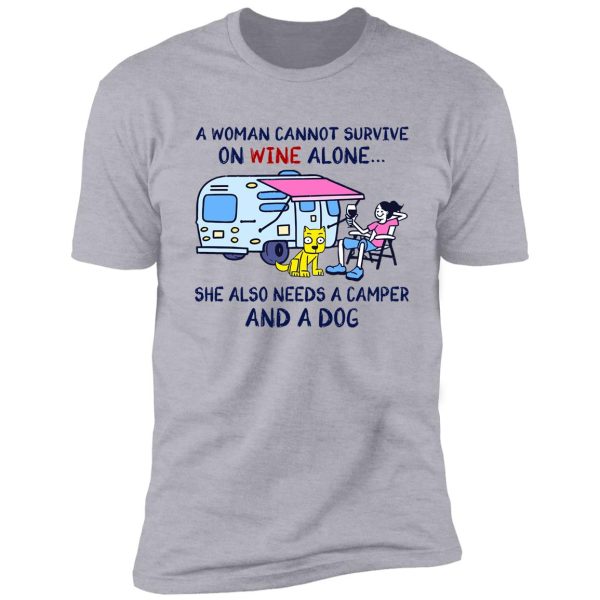 a woman cannot survive on wine alone she also need a camper and a dog shirt