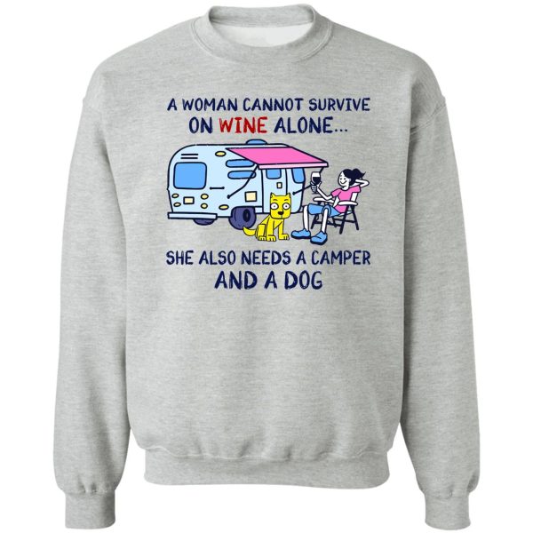 a woman cannot survive on wine alone she also need a camper and a dog sweatshirt