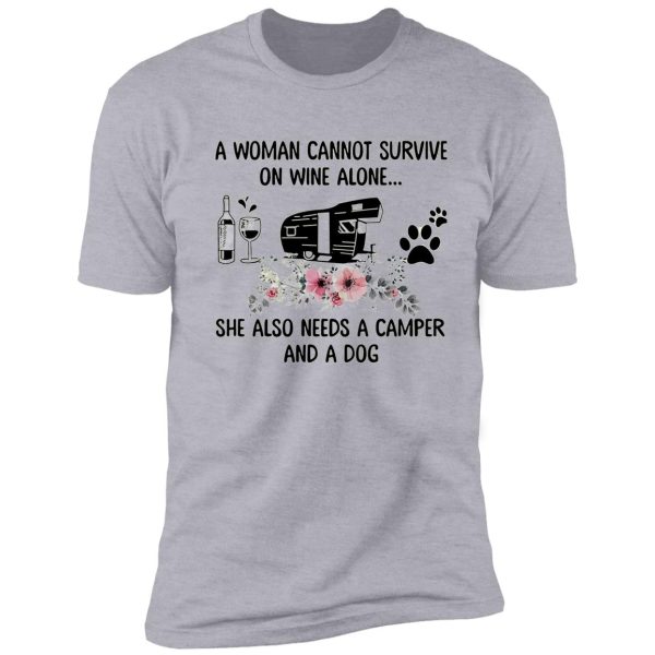 a woman cannot survive on wine alone she also needs a camper and a dog shirt