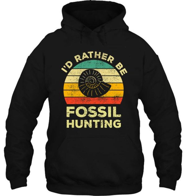 i’d rather be fossil hunting vintage gift for fossil hunters hoodie