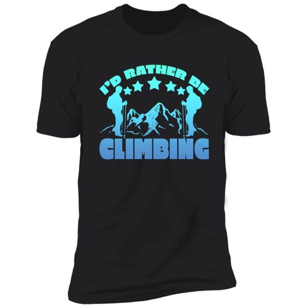 i’d rather be climbing shirt