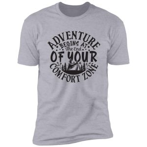 adventure begins at the end of your comfort zone - funny camping quotes shirt
