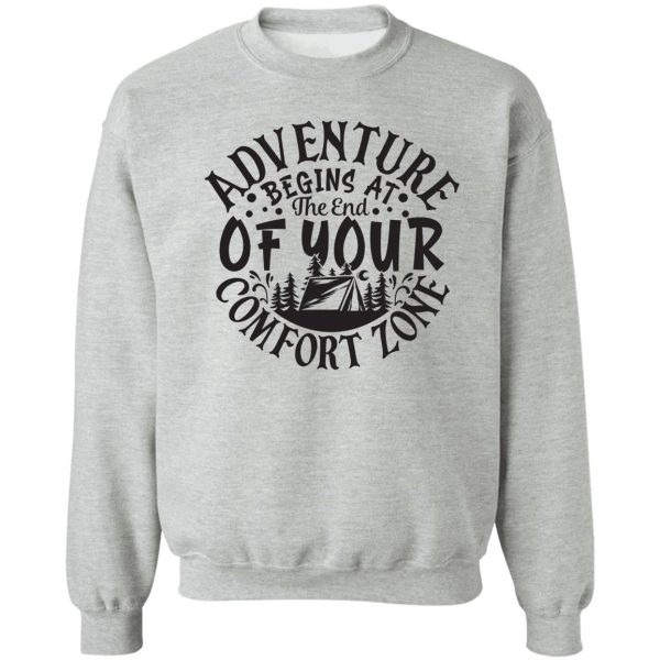 adventure begins at the end of your comfort zone - funny camping quotes sweatshirt
