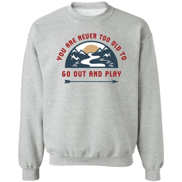 adventure go out and play sweatshirt