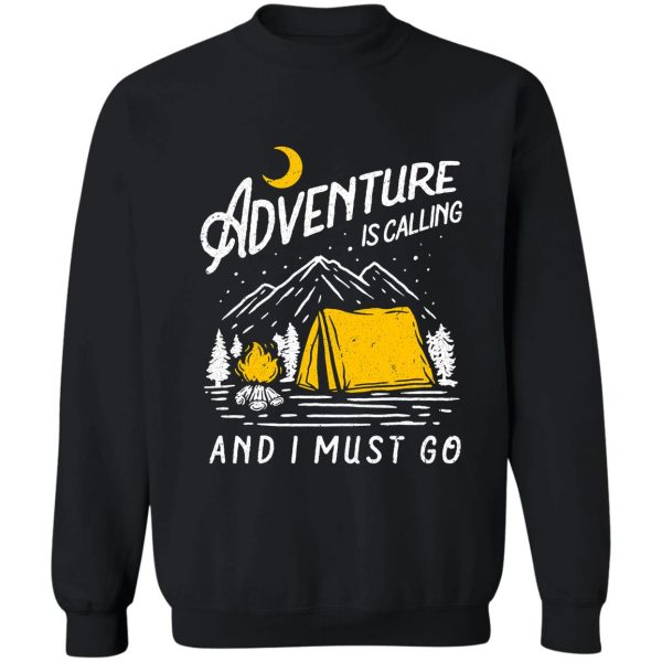 adventure is calling and i must go camping hiking shirt sweatshirt