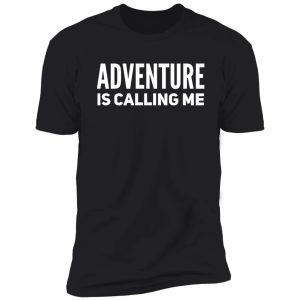 adventure is calling me shirt
