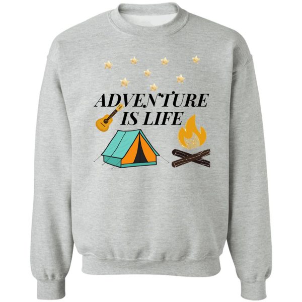 adventure is life sweatshirt