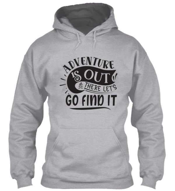 adventure is out there lets go find it - funny camping quotes hoodie