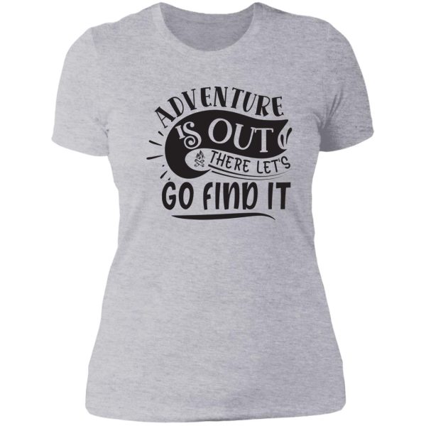 adventure is out there lets go find it - funny camping quotes lady t-shirt