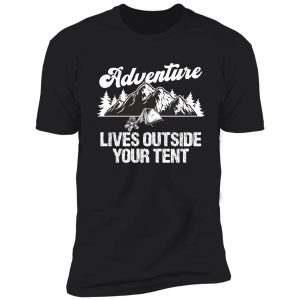 adventure lives outside your tent shirt