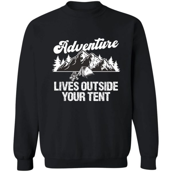 adventure lives outside your tent sweatshirt