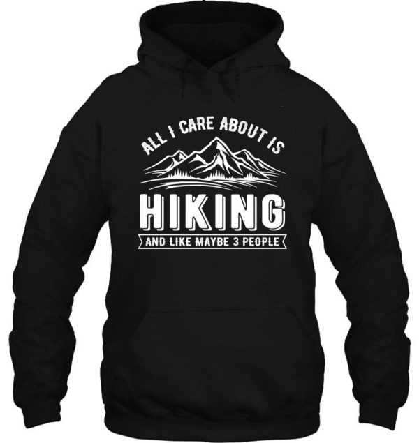 all i care about is hiking and like maybe 3 people hoodie