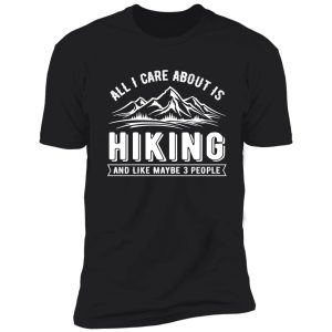 all i care about is hiking and like maybe 3 people shirt