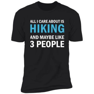 all i care about is hiking shirt