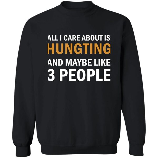 all i care about is hunting sweatshirt