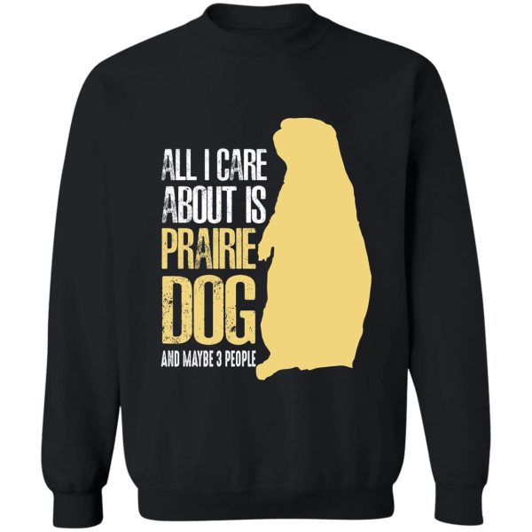 all i care about is prairie dog t shirt sweatshirt