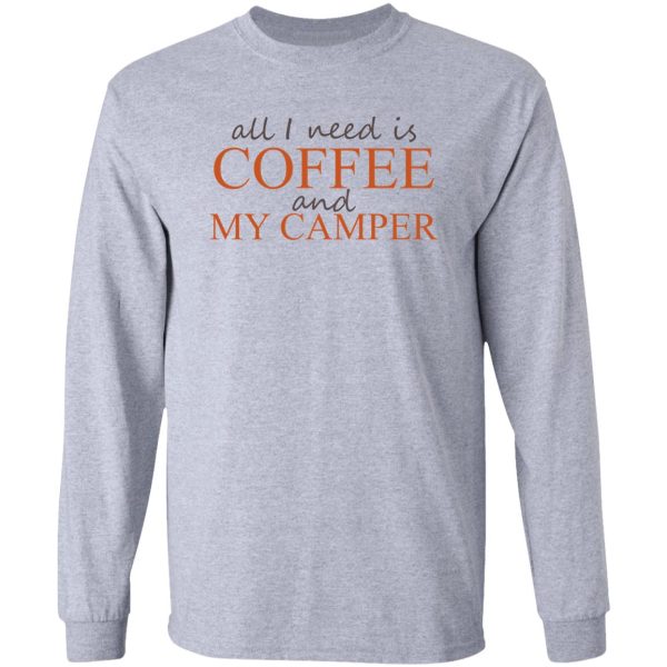 all i need is coffee and my camper long sleeve