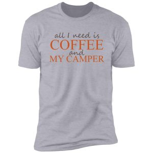 all i need is coffee and my camper shirt
