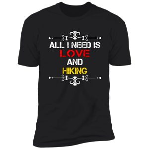 all i need is love and hiking shirt