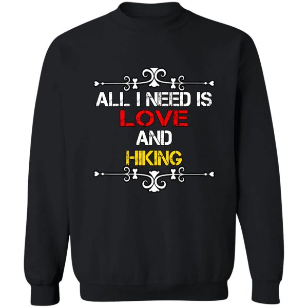all i need is love and hiking sweatshirt