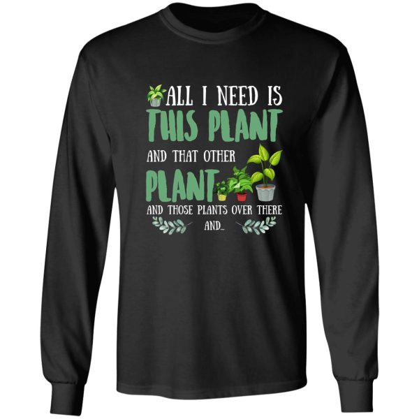 all i need is this plant and that other plant t-shirt long sleeve