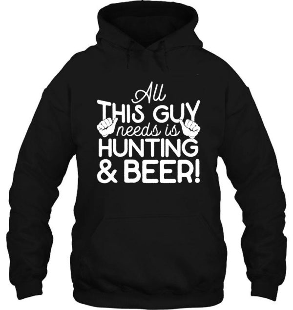 all this guy needs is hunting & beer hoodie