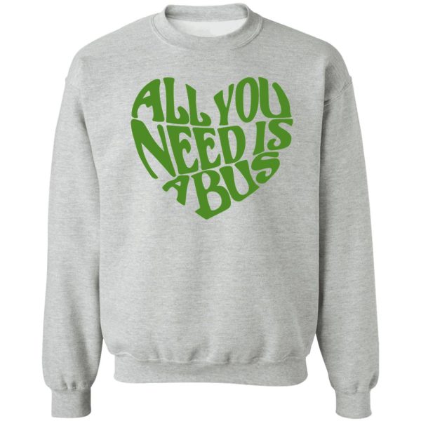 all you need is a bus sweatshirt