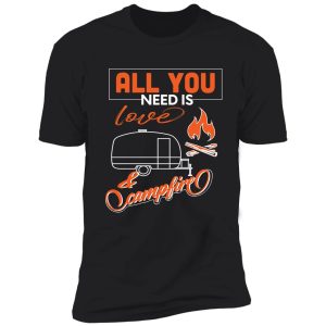 all you need is love and campfire- women-kids -love all you need - campfire - camping - adventure- outdoor t-shirt shirt