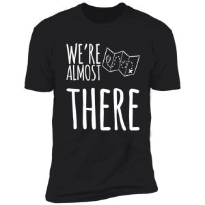 almost there shirt