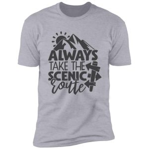 always take the scenic route shirt