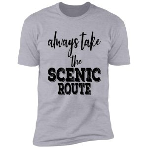 always take the scenic route-summer. shirt